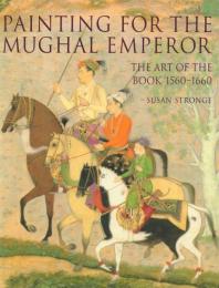 Painting for the Mughal Emperor: The Art of the Book 1560-1660