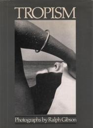 TROPISM : Photographs [ラルフ・ギブソン写真集]