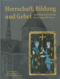 Herrschaft, Bildung und Gebet : Gründung und Anfänge des Frauenstifts Essen