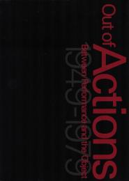 アクション : 行為がアートになるとき : 1949-1979 Out of Actions : Between Performance and the Object