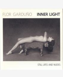 Inner Light: Still Lifes and Nudes [フロール・ガルドゥーニョ写真集]