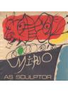 MIRO as Sculptor [彫刻家ミロ]