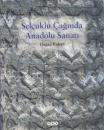 Selcuklu Caginda Anadolu Sanati [セルジューク朝時代のアナトリア美術]