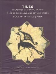 Tiles: Treasures of Anatolian Soil. The Seljuk and Beylik Periods