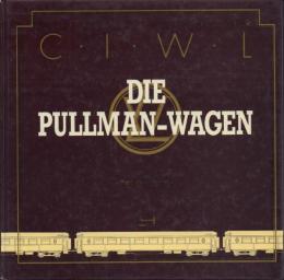 Die Pullman- Wagen Die Geschichte der CIWL