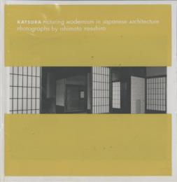 KATSURA [桂]: Picturing Modernism in Japanese Architecture Photographs by Ishimoto Yasuhiro [石元泰博]