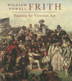 WILLIAM POWELL FRITH Painting the Victorian Age [ウィリアム・フリス画集]