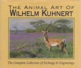The Animal Art of Wilhelm Kuhnert: The Complete Collection of Etchings & Engravings
