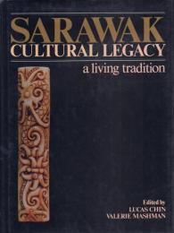 SARAWAK CULTURAL LEGACY: a Living Tradition [サラワク文化遺産]