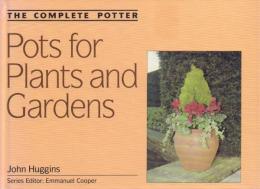 Pots for Plants and Gardens: The Complete Potter
