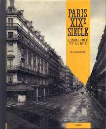 PARIS XIXe SIECLE: L'Immeuble et la Rue [パリ19世紀:建物と通り]