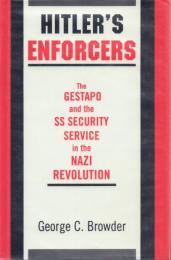 Hitler's Enforcers: The Gestapo and the SS Security Service in the Nazi Revolution