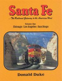 Santa Fe: The Railroad Gateway to the American West Vol.1 Chicago-Los Angeles-San Diego