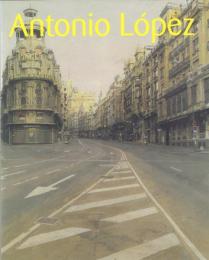 現代スペイン・リアリズムの巨匠 アントニオ・ロペス