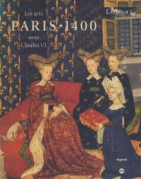 PARIS・1400: Les Arts sous Charles VI