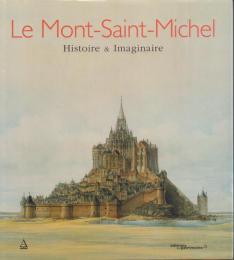 Le Mont-Saint-Michel: Histoire & Imaginaire [モン・サン=ミシェル]