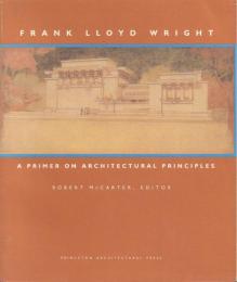 Frank Lloyd Wright: A Primer on Architectural Principles [フランク・ロイド・ライト]
