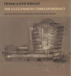 Frank Lloyd Wright: The Guggenheim Correspondence [フランク・ロイド・ライト]