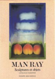 MAN RAY: Sculptures et Objets Catalogue Raisonné