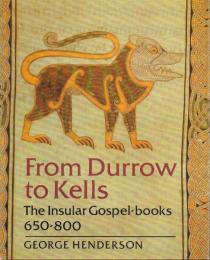 From Durrow to Kells: The Insular Gospel-books 650-800