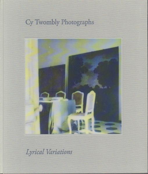 Cy Twombly Photographs: Lyrical Variations サイ