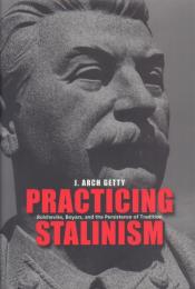 Practicing Stalinism: Bolsheviks, Boyars, and the Persistance of Tradition