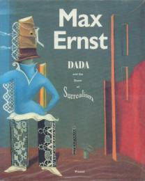 Max Ernst: DADA and the Dawn of Surrealism [マックス・エルンスト:ダダとシュルレアリスムの夜明けと]