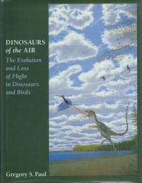 DINOSAURS of the AIR: The Evolution and Loss of Flight in Dinosaurs and Birds
