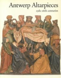 Antwerp Altarpieces: 15th-16th centuries 1. Catalogue [アントワープの祭壇画]