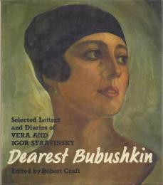 Dearest Bubushkin: Selected Leters and Diaries of VERA AND IGOR STRAVINSKY