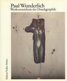 Paul Wunderlich, Werkverzeichnis der Druckgraphik, 1948 bis 1982 : Catalogue raisonne [パウル・ヴンダーリッヒ]