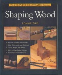 Taunton's COMPLETEILLUSTRATED Guide to Shaping Wood