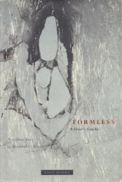 FORMLESS: A User's Guide [アンフォルム 無形なものの事典]