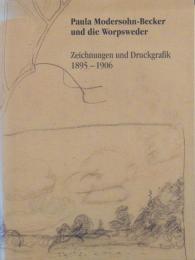 Paula Modersohn-Becker und die Worpsweder Zeichnungen und Druckgrafik 1895-1906