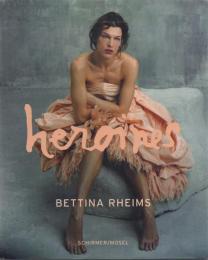 BETTINA RHEIMS heroines [ベッティナ・ランス写真集]