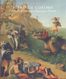 PIERO DI COSIMO: The Poetry of Painting in Renaissance Florence