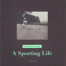 Jacques Henri Lartigue: A Sporting Life [ジャック=アンリ・ラルティーグ写真集]