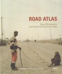 ROAD ATLAS: Street Photography from Helen Levitt to Pieter Hugo