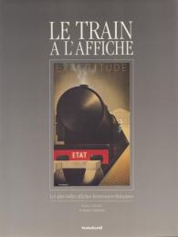 Le Train à l'Affiche: Les plus belles affiches ferroviaires françaises [広告ポスターの列車]