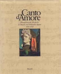 Canto d'Amore : Klassizistische Moderne in Musik und bildender Kunst, 1914-1935 [愛の歌: 音楽と美術における古典的モダニズム]