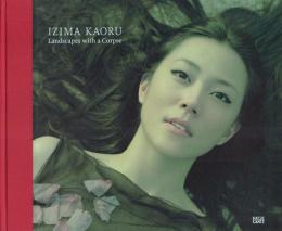 IZIMA KAORU Landscape with a Corpse [伊島薫写真集]