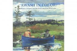 AWASH IN COLOR: Homer, Sargent, and the Great American Watercolor