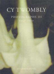 Cy Twombly :Photographs III 1951-2010[サイ・トゥオンブリー写真集]