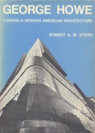 George Howe: Toward a Modern American Architecture [ジョージ・ハウ]