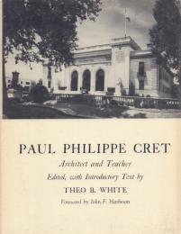 Paul Philippe Cret: Architect and Teacher [ポール・フィリップ・クレ]