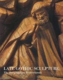 Late Gothic Sculpture: The Burgundian Netherlands