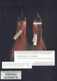Edited by Akishinomiya FUMIHITO+Yoshiaki NISHINO BIOSOPHIA of BIRDS from the Collection of The Institute for Ornithology (秋篠宮文仁+西野嘉章編 鳥のビオソフィア -写真家上田義彦のマニエリスム博物誌)
