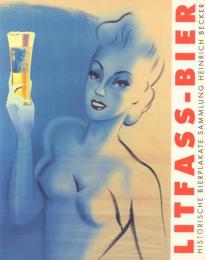 Litfass-Bier :Historische Bierplakate Sammlung Heinrich Becker リトファスビール ハインリヒ・ベッカービールポスターコレクション
