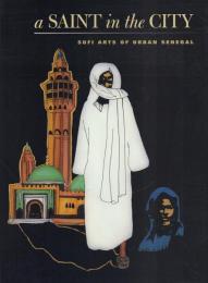 a SAINT in the CITY: Sufi Arts of Urban Senegal