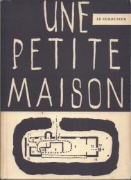 LE CORBUSIER :UNE PETITE MAISON /ル・コルビュジエ:小さな家
